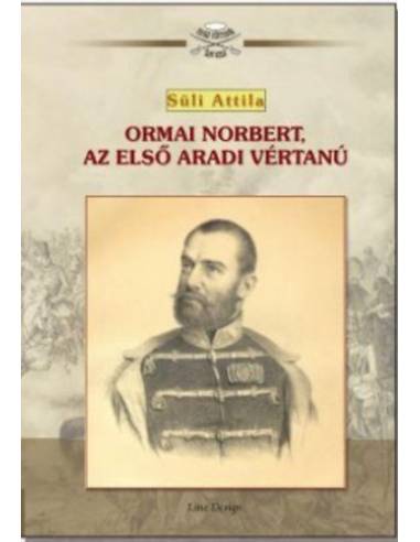 Ormai Norbert, az első aradi vértanú