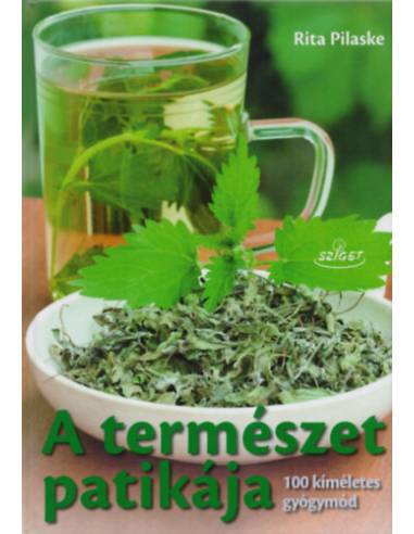A természet patikája - 100 kíméletes gyógymód