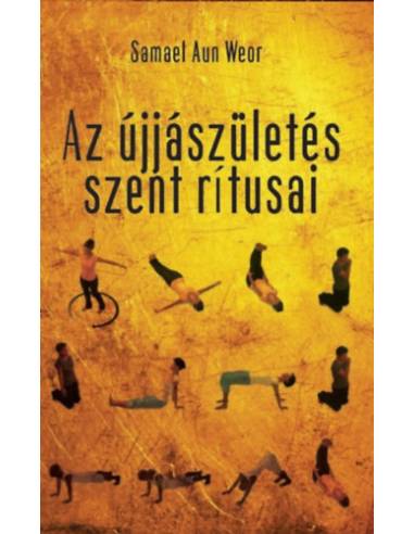Az újjászületés szent rítusai - A gyógyítás és a szellemi erő egyszerű, hatékony technikája