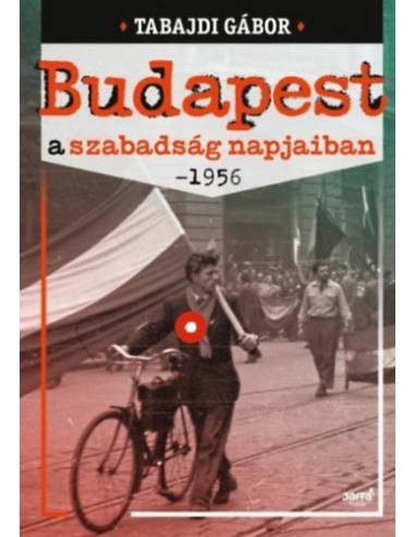 Budapest a szabadság napjaiban - 1956