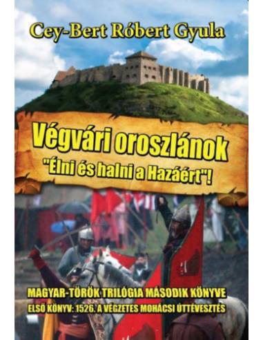 Végvári oroszlánok - Élni és halni a hazáért