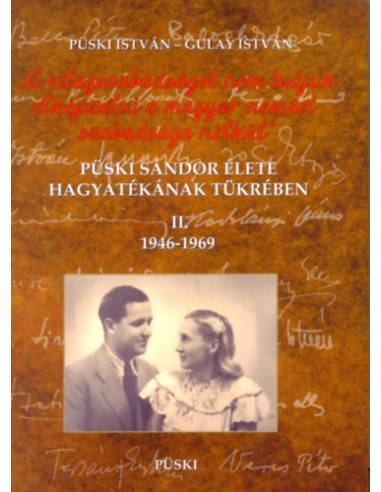Püski Sándor élete hagyatékának tükrében II. 1946-1969 - A világszabadságot nem tudjuk elképzelni a magyar nemzet szabadsága nél
