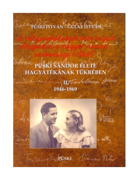 Püski Sándor élete hagyatékának tükrében II. 1946-1969 - A világszabadságot nem tudjuk elképzelni a magyar nemzet szabadsága nél