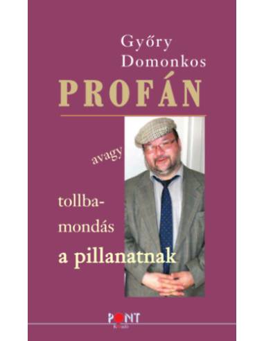 Profán - avagy tollbamondás a pillanatnak