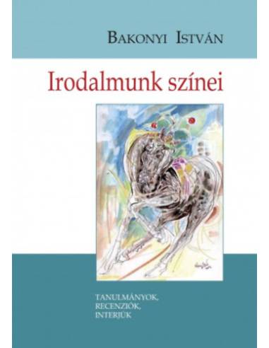 Irodalmunk színei - Tanulmányok, recenziók, interjúk