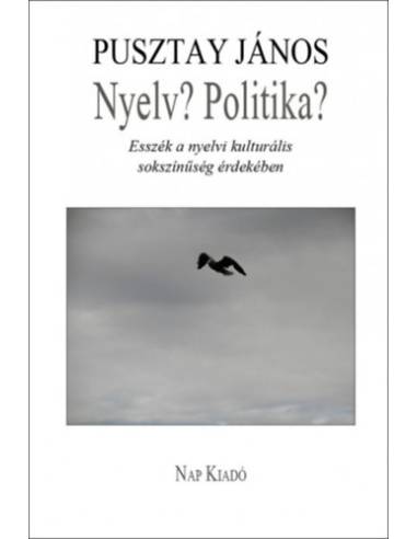 Nyelv? Politika? - Esszék a nyelvi kulturális sokszínűség érdekében
