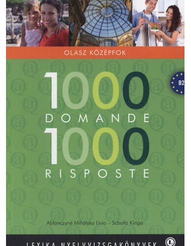 1000 Domande 1000 Risposte - Olasz középfok - Scholtz Kinga Dr. Ablonczyné Mihályka Lívia