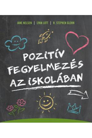 Pozitív fegyelmezés az iskolában - A kölcsönös tisztelet, az együttműködés és a felelősségteljes gondolkodás kialakítása a tanít