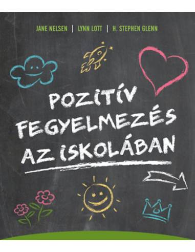 Pozitív fegyelmezés az iskolában - A kölcsönös tisztelet, az együttműködés és a felelősségteljes gondolkodás kialakítása a tanít