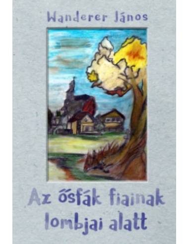 Az ősfák fiainak lombjai alatt