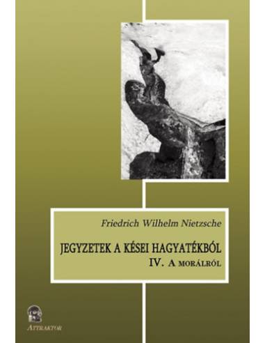 Jegyzetek a kései hagyatékból IV. - A morálról