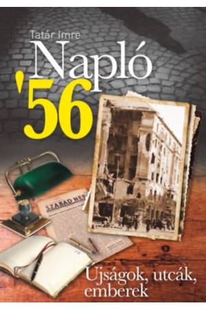 Napló '56 - Újságok, utcák, emberek