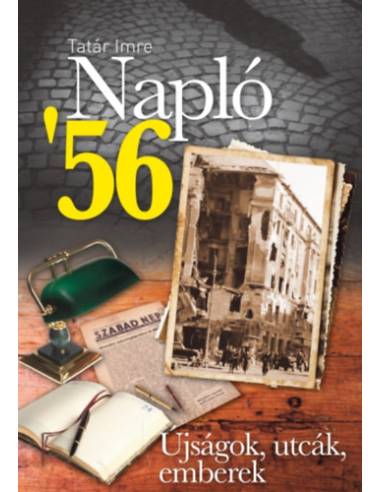 Napló '56 - Újságok, utcák, emberek