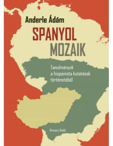 Spanyol mozaik - Tanulmányok a hispanista kutatások történetéből
