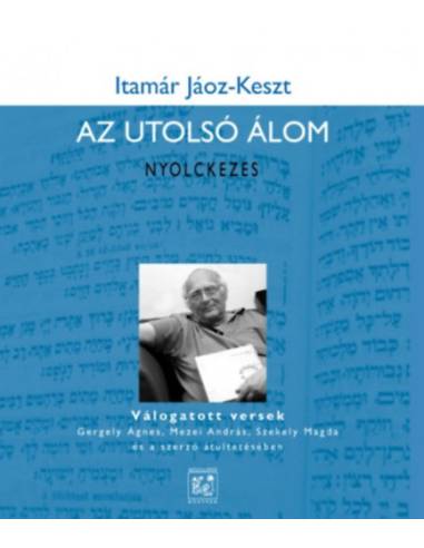 Az utolsó álom - Nyolckezes - Válogatott versek Gergely Ágnes, Mezei András, Székely Magda és a szerző átültetésében