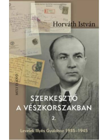 Szerkesztő a vészkorszakban 2. - Levelek Illyés Gyulához 1935-1945