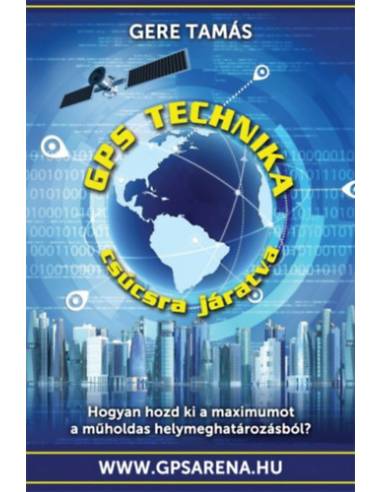 GPS technika csúcsra járatva - Hogyan hozd ki a műholdas helymeghatározásból a maximumot?
