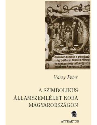 A szimbolikus államszemlélet kora Magyarországon