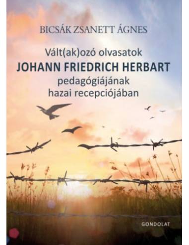 Vált(ak)ozó olvasatok Johann Friedrich Herbart pedagógiájának hazai recepciójában