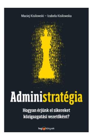 Administratégia - Hogyan érjünk el sikereket közigazgatási vezetőként?