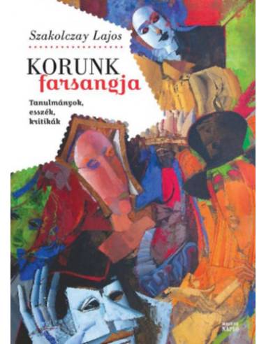 Korunk farsangja - Tanulmányok, esszék, kritikák