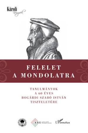 Felelet a Mondolatra - Tanulmányok a 60 éves Bogárdi Szabó István tiszteletére