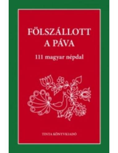 Fölszállott a páva - 111 magyar népdal