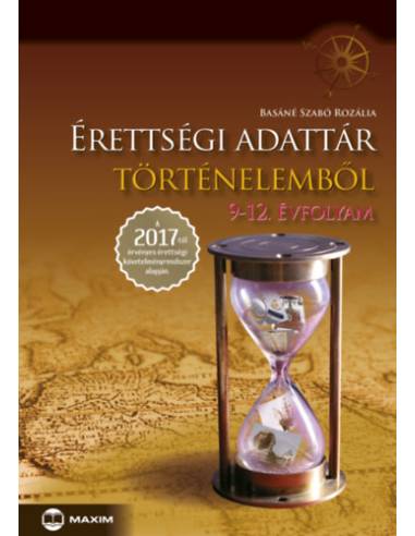 Érettségi adattár történelemből, 9-12. évfolyam - A 2017-től érvényes érettségi követelményrendszer alapján