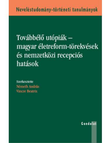 Továbbélő utópiák - magyar életreform-törekvések és nemzetközi recepciós hatások