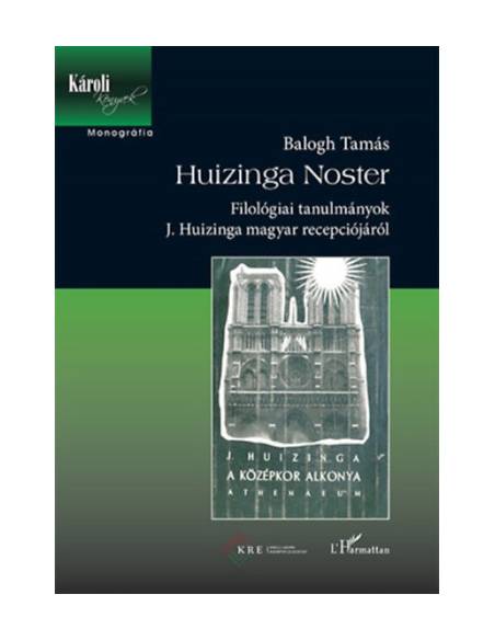 Huizinga Noster - Filológiai tanulmányok J. Huizinga magyar recepciójáról