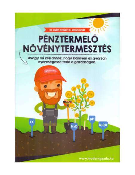 Pénztermelő Növénytermesztés - avagy mi kell ahhoz, hogy könnyen és gyorsan nyereségessé tedd a gazdaságod