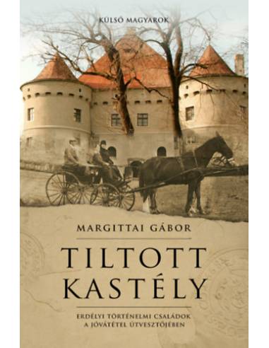 Tiltott kastély - Erdélyi történelmi családok a jóvátétel útvesztőjében