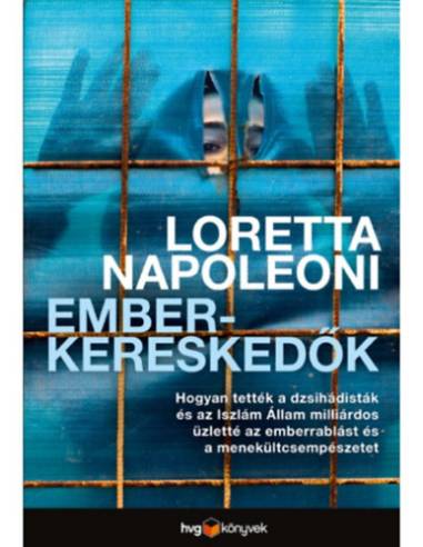 Emberkereskedők - Hogyan tették a dzsihádisták és az Iszlám Állam milliárdos üzletté az emberrablást és az embercsempészetet
