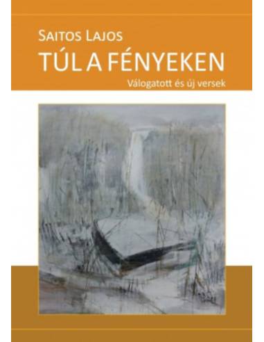 Túl a fényeken - Válogatott és új versek