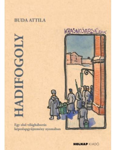 Hadifogoly - Egy első világháborús képeslapgyűjtemény nyomában