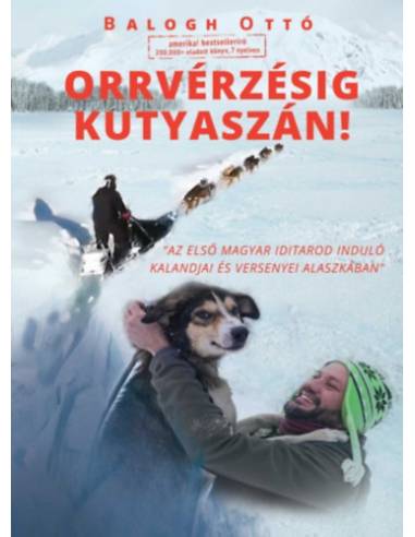 Orrvérzésig kutyaszán! - Az első magyar Iditarod induló kalandjai és versenyei Alaszkában