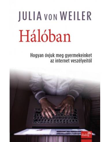 Hálóban - Hogyan óvjuk meg gyermekeinket az internet veszélyeitől