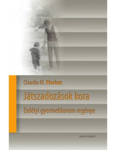 Játszadozások kora - Erdélyi gyermekkorom regénye