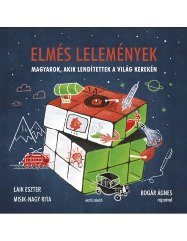 Elmés lelemények - Magyarok, akik lendítettek a világ kerekén