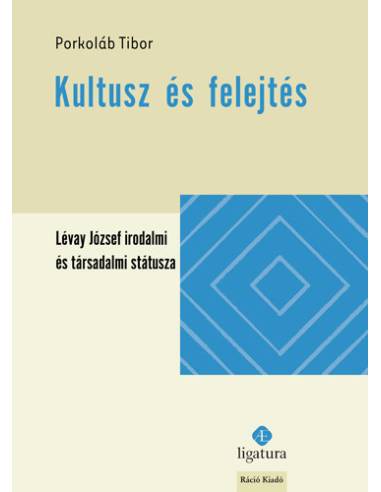Kultusz és felejtés - Lévay József irodalmi és társadalmi státusza