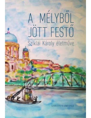 A mélyből jött festő. Sziklai Károly naiv festészete.