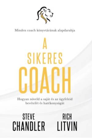 A sikeres Coach - Hogyan növeld a saját és az ügyfeleid bevételét és hatékonyságát