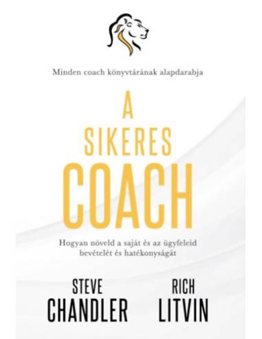 A sikeres Coach - Hogyan növeld a saját és az ügyfeleid bevételét és hatékonyságát
