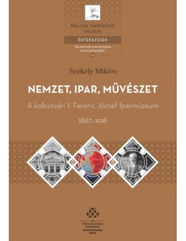 Nemzet, ipar, művészet - A kolozsvári I. Ferenc József Iparmúzeum, 1887-1918