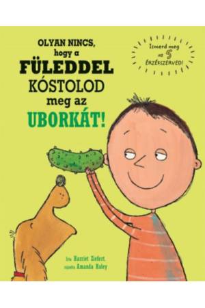 Olyan nincs, hogy a füleddel kóstolod meg az uborkát!