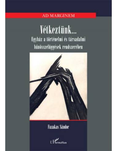Vétkeztünk... - Egyház a történelmi és társadalmi bűnösszefüggések rendszerében