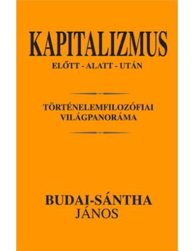 Kapitalizmus előtt - alatt - után - Történelemfilozófiai világpanoráma