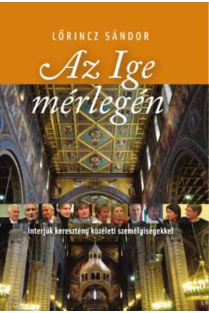 Az Ige mérlegén - Interjúk keresztény közéleti személyiségekkel