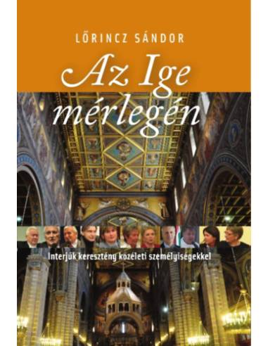Az Ige mérlegén - Interjúk keresztény közéleti személyiségekkel