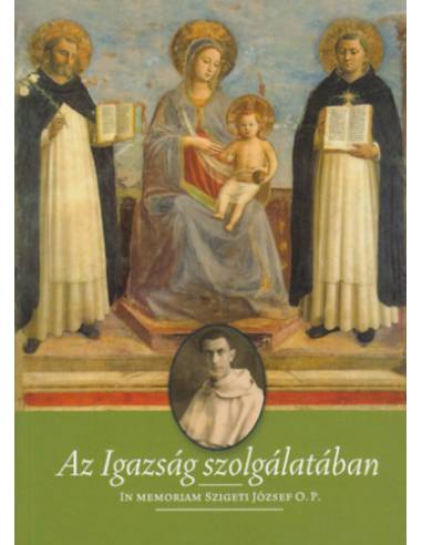 Az igazság szolgálatában - In memoriam Szigeti József O.P.
